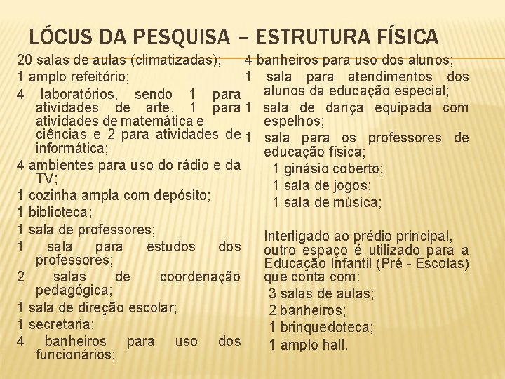 LÓCUS DA PESQUISA – ESTRUTURA FÍSICA 20 salas de aulas (climatizadas); 4 banheiros para