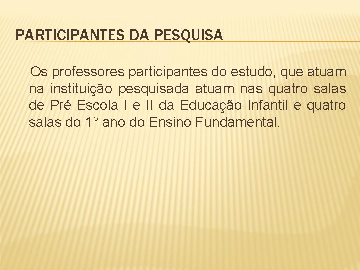 PARTICIPANTES DA PESQUISA Os professores participantes do estudo, que atuam na instituição pesquisada atuam