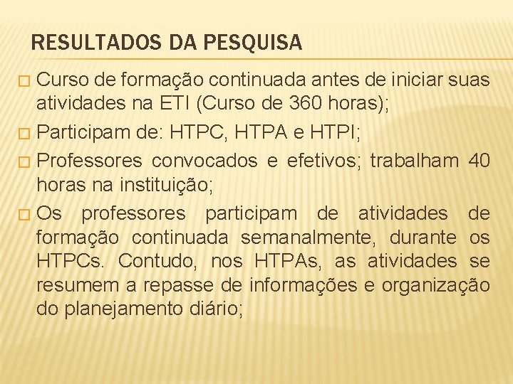 RESULTADOS DA PESQUISA Curso de formação continuada antes de iniciar suas atividades na ETI