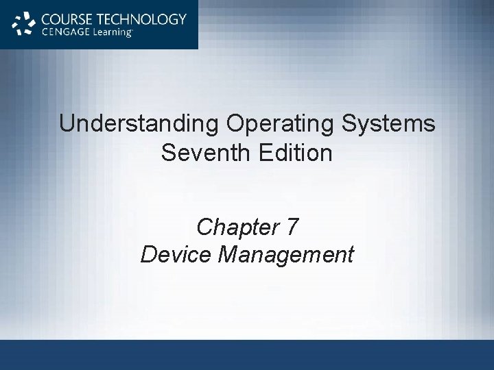 Understanding Operating Systems Seventh Edition Chapter 7 Device Management 