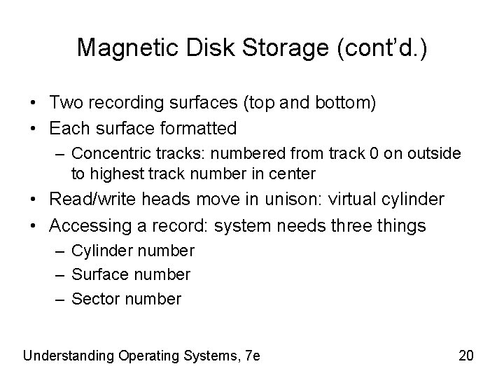 Magnetic Disk Storage (cont’d. ) • Two recording surfaces (top and bottom) • Each