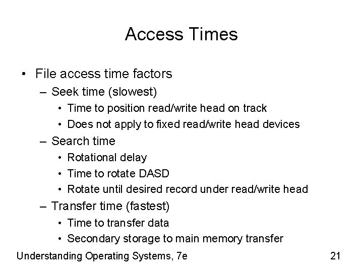 Access Times • File access time factors – Seek time (slowest) • Time to