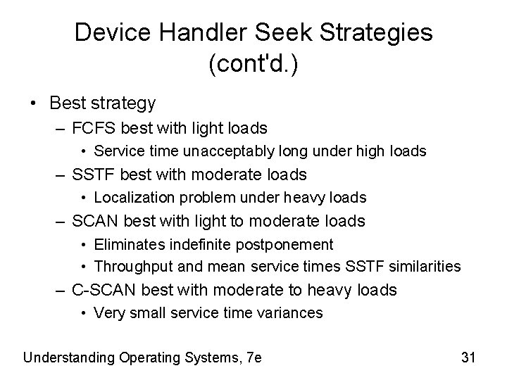 Device Handler Seek Strategies (cont'd. ) • Best strategy – FCFS best with light