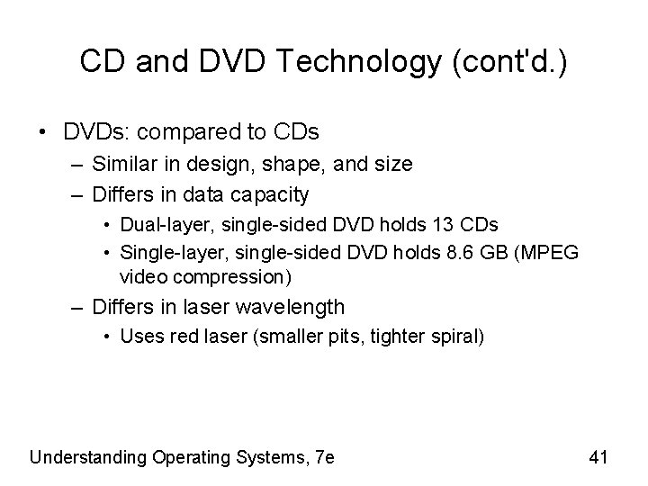 CD and DVD Technology (cont'd. ) • DVDs: compared to CDs – Similar in