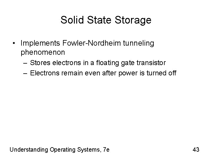 Solid State Storage • Implements Fowler-Nordheim tunneling phenomenon – Stores electrons in a floating
