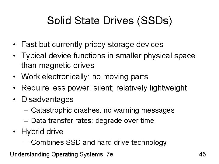 Solid State Drives (SSDs) • Fast but currently pricey storage devices • Typical device