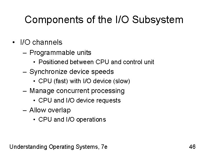 Components of the I/O Subsystem • I/O channels – Programmable units • Positioned between