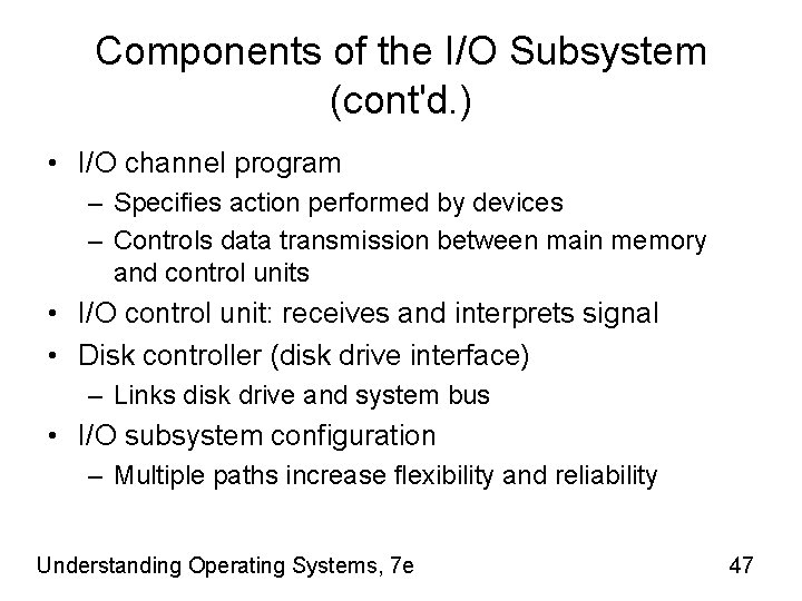 Components of the I/O Subsystem (cont'd. ) • I/O channel program – Specifies action