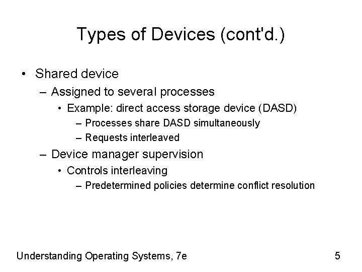 Types of Devices (cont'd. ) • Shared device – Assigned to several processes •