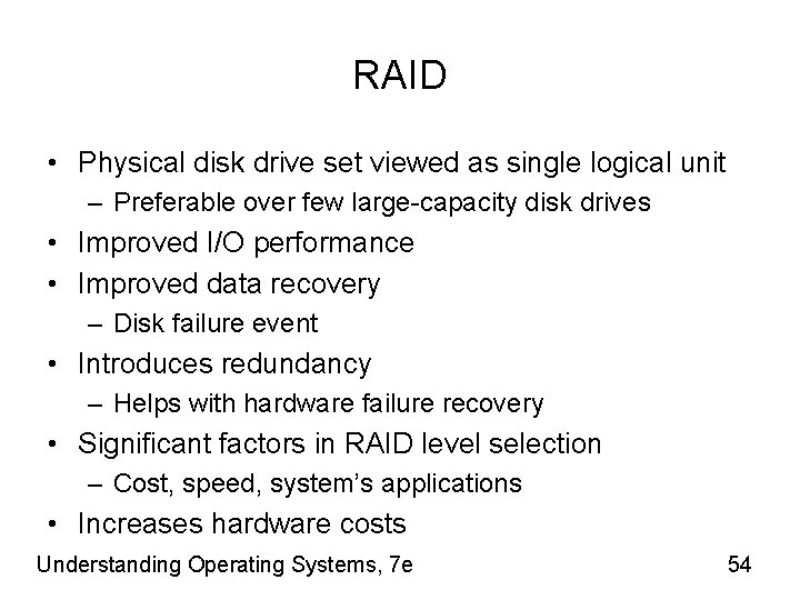 RAID • Physical disk drive set viewed as single logical unit – Preferable over