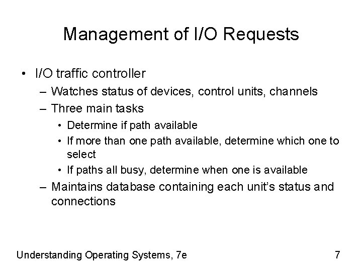 Management of I/O Requests • I/O traffic controller – Watches status of devices, control