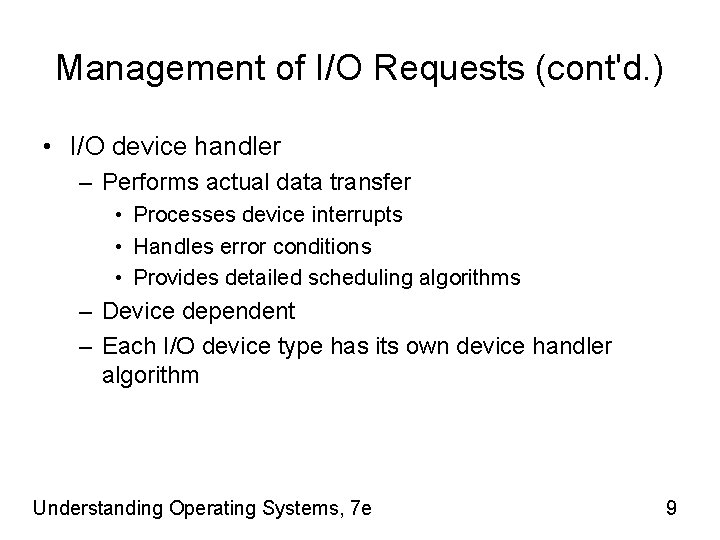 Management of I/O Requests (cont'd. ) • I/O device handler – Performs actual data