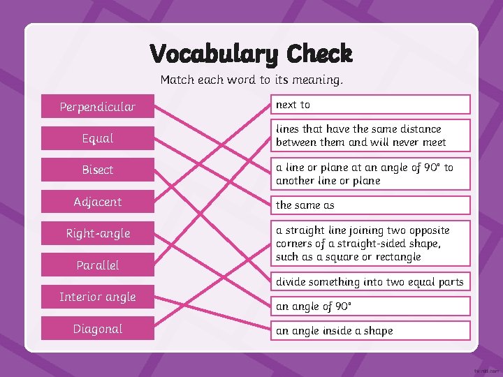 Vocabulary Check Match each word to its meaning. Perpendicular next to Equal lines that