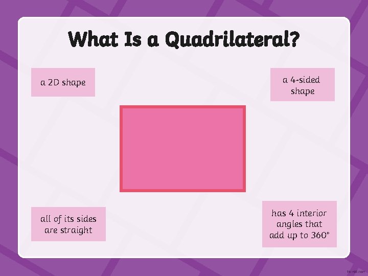 What Is a Quadrilateral? a 2 D shape all of its sides are straight