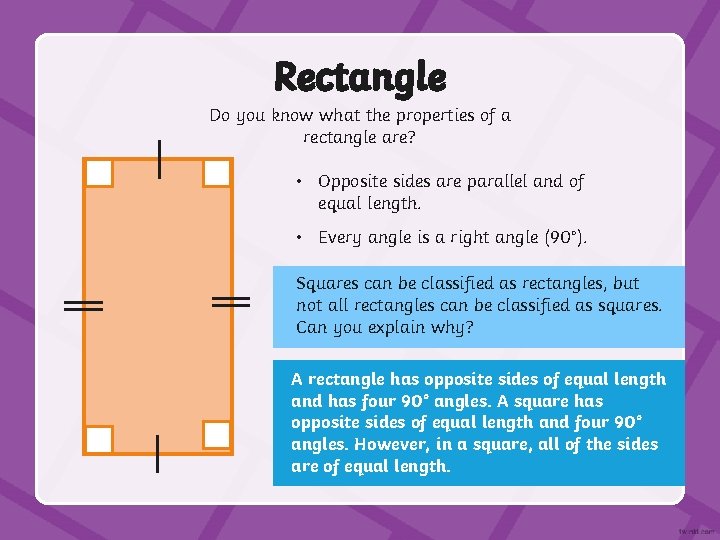 Rectangle Do you know what the properties of a rectangle are? • Opposite sides