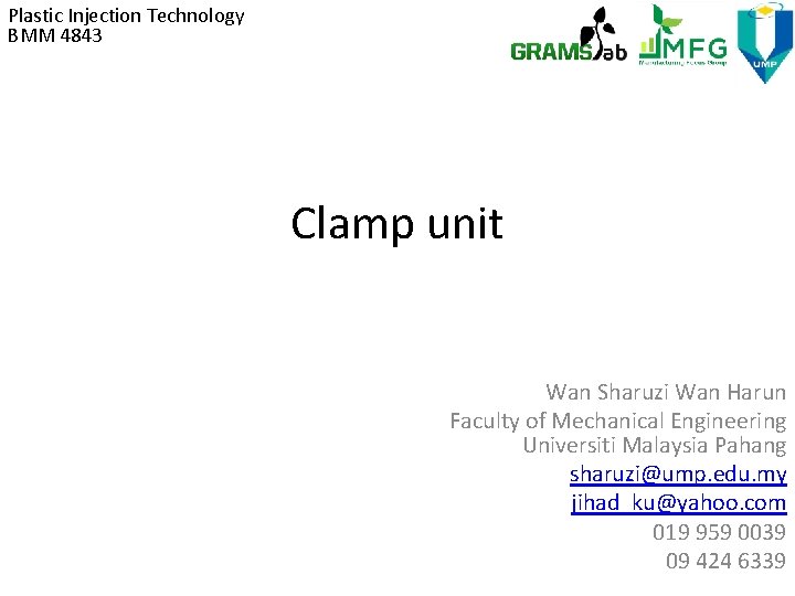 Plastic Injection Technology BMM 4843 Clamp unit Wan Sharuzi Wan Harun Faculty of Mechanical