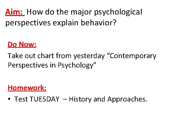 Aim: How do the major psychological perspectives explain behavior? Do Now: Take out chart Aim: How do the major psychological perspectives explain behavior? Do Now: Take out chart