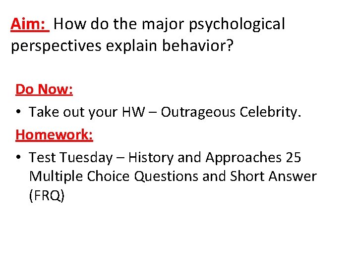 Aim: How do the major psychological perspectives explain behavior? Do Now: • Take out Aim: How do the major psychological perspectives explain behavior? Do Now: • Take out