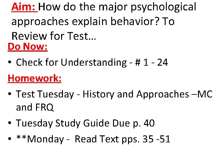 Aim: How do the major psychological approaches explain behavior? To Review for Test… Do Aim: How do the major psychological approaches explain behavior? To Review for Test… Do