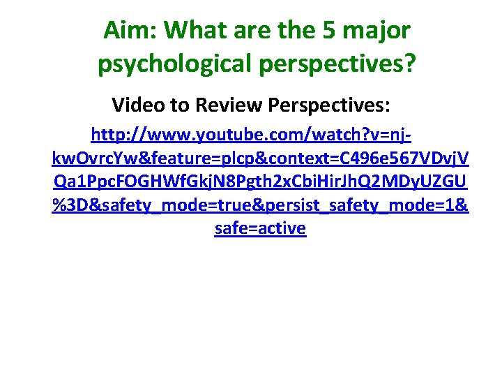 Aim: What are the 5 major psychological perspectives? Video to Review Perspectives: http: //www. Aim: What are the 5 major psychological perspectives? Video to Review Perspectives: http: //www.