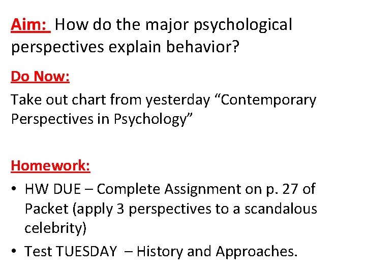 Aim: How do the major psychological perspectives explain behavior? Do Now: Take out chart Aim: How do the major psychological perspectives explain behavior? Do Now: Take out chart