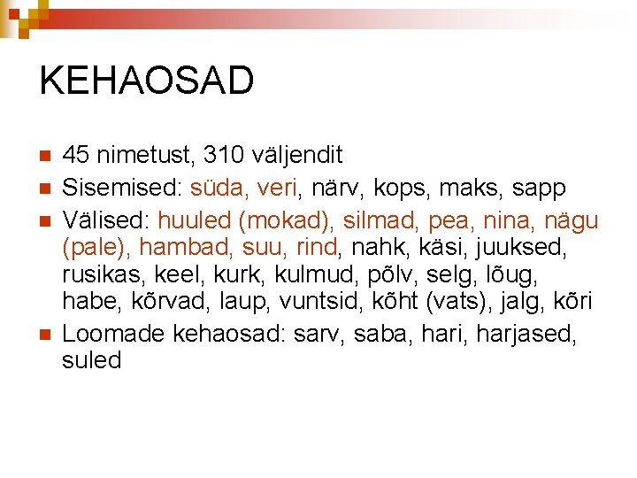 KEHAOSAD n n 45 nimetust, 310 väljendit Sisemised: süda, veri, närv, kops, maks, sapp