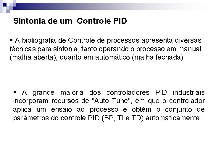 Sintonia de um Controle PID § A bibliografia de Controle de processos apresenta diversas