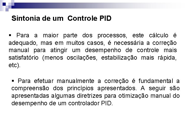 Sintonia de um Controle PID § Para a maior parte dos processos, este cálculo