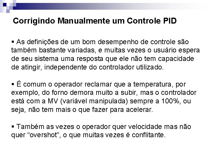 Corrigindo Manualmente um Controle PID § As definições de um bom desempenho de controle