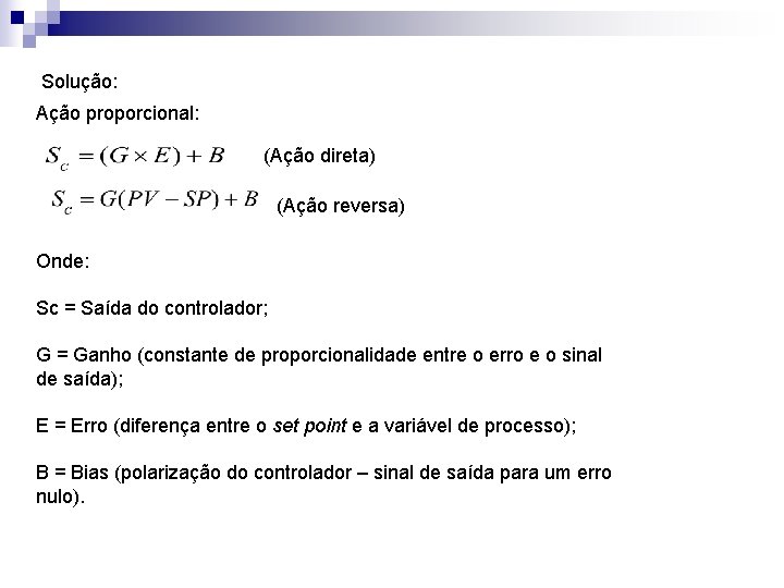 Solução: Ação proporcional: (Ação direta) (Ação reversa) Onde: Sc = Saída do controlador; G