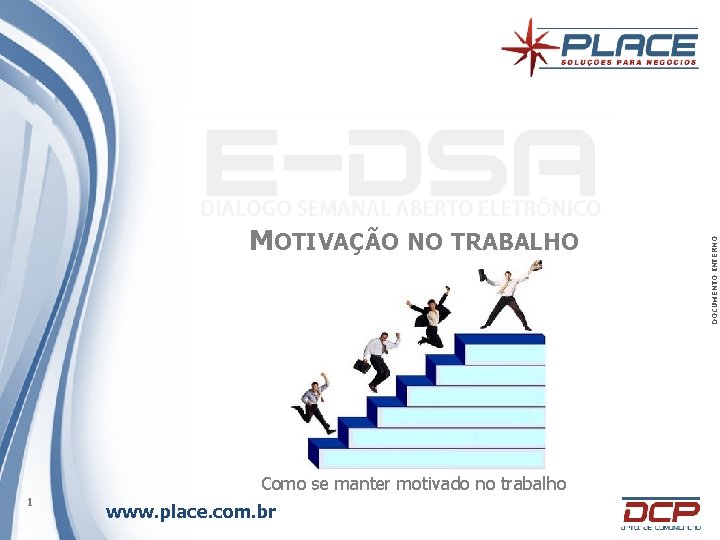 Como se manter motivado no trabalho 1 www. place. com. br DOCUMENTO INTERNO MOTIVAÇÃO