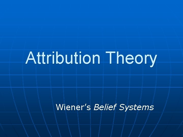 Attribution Theory Wiener’s Belief Systems 