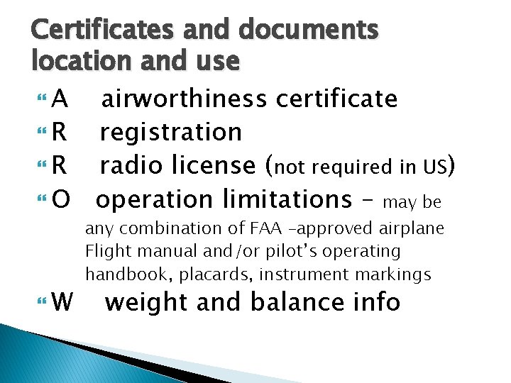 Certificates and documents location and use A airworthiness certificate R registration R radio license Certificates and documents location and use A airworthiness certificate R registration R radio license