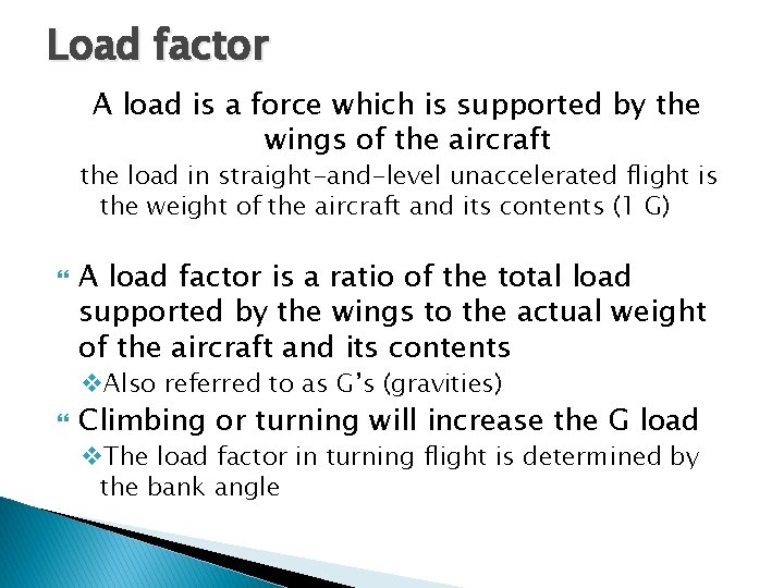 Load factor A load is a force which is supported by the wings of Load factor A load is a force which is supported by the wings of