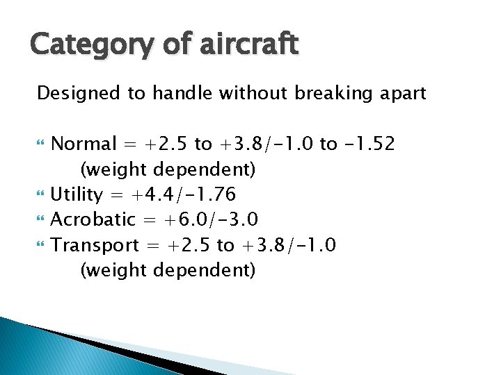 Category of aircraft Designed to handle without breaking apart Normal = +2. 5 to Category of aircraft Designed to handle without breaking apart Normal = +2. 5 to