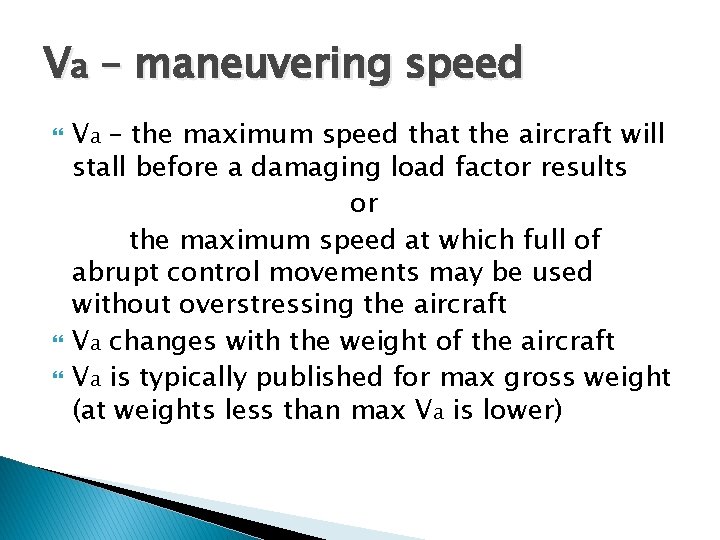 Va – maneuvering speed Va – the maximum speed that the aircraft will stall Va – maneuvering speed Va – the maximum speed that the aircraft will stall