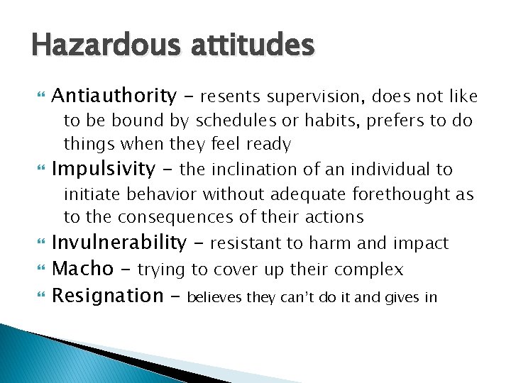 Hazardous attitudes Antiauthority - resents supervision, does not like to be bound by schedules Hazardous attitudes Antiauthority - resents supervision, does not like to be bound by schedules