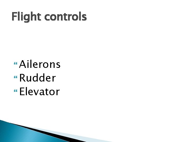 Flight controls Ailerons Rudder Elevator Flight controls Ailerons Rudder Elevator