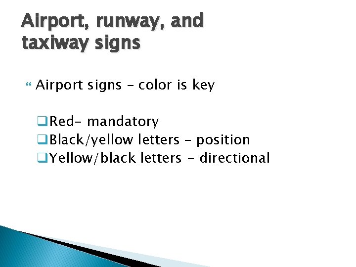 Airport, runway, and taxiway signs Airport signs – color is key q. Red- mandatory Airport, runway, and taxiway signs Airport signs – color is key q. Red- mandatory