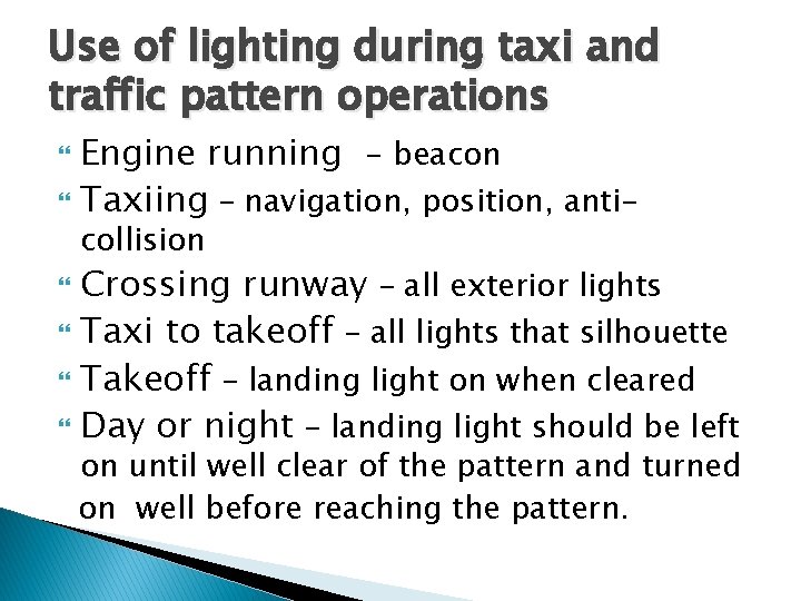 Use of lighting during taxi and traffic pattern operations Engine running - beacon Taxiing Use of lighting during taxi and traffic pattern operations Engine running - beacon Taxiing