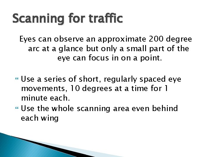 Scanning for traffic Eyes can observe an approximate 200 degree arc at a glance Scanning for traffic Eyes can observe an approximate 200 degree arc at a glance