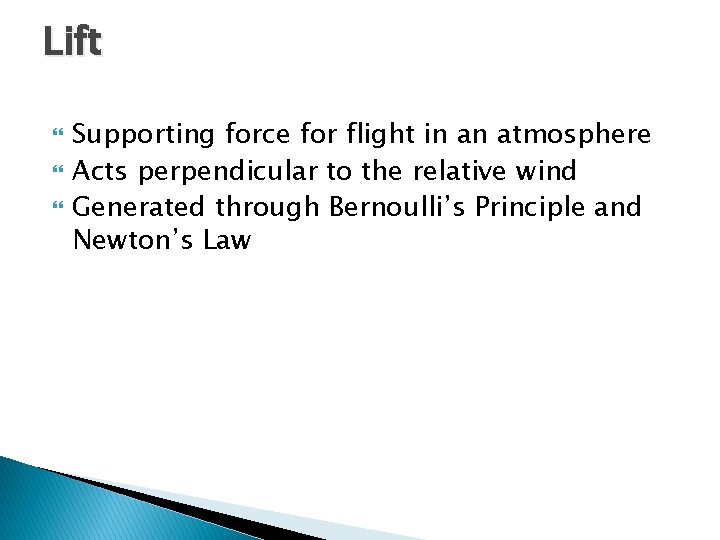 Lift Supporting force for flight in an atmosphere Acts perpendicular to the relative wind Lift Supporting force for flight in an atmosphere Acts perpendicular to the relative wind