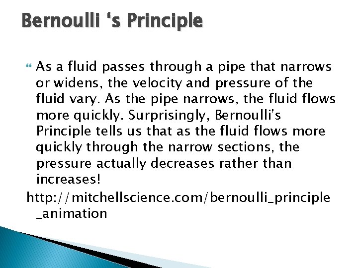 Bernoulli ‘s Principle As a fluid passes through a pipe that narrows or widens, Bernoulli ‘s Principle As a fluid passes through a pipe that narrows or widens,
