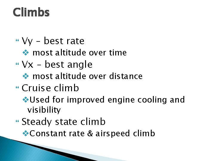Climbs Vy – best rate v most altitude over time Vx – best angle Climbs Vy – best rate v most altitude over time Vx – best angle