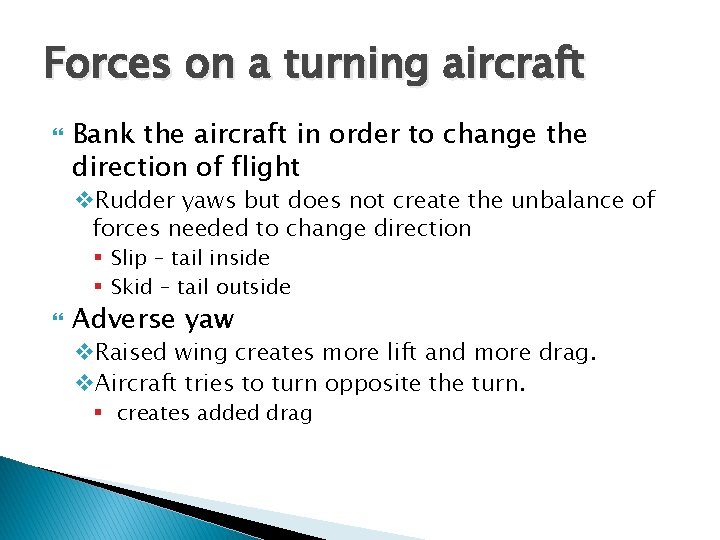 Forces on a turning aircraft Bank the aircraft in order to change the direction Forces on a turning aircraft Bank the aircraft in order to change the direction