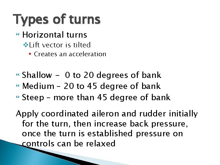 Types of turns Horizontal turns v. Lift vector is tilted § Creates an acceleration Types of turns Horizontal turns v. Lift vector is tilted § Creates an acceleration