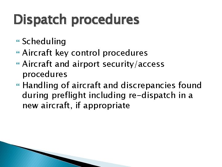 Dispatch procedures Scheduling Aircraft key control procedures Aircraft and airport security/access procedures Handling of Dispatch procedures Scheduling Aircraft key control procedures Aircraft and airport security/access procedures Handling of
