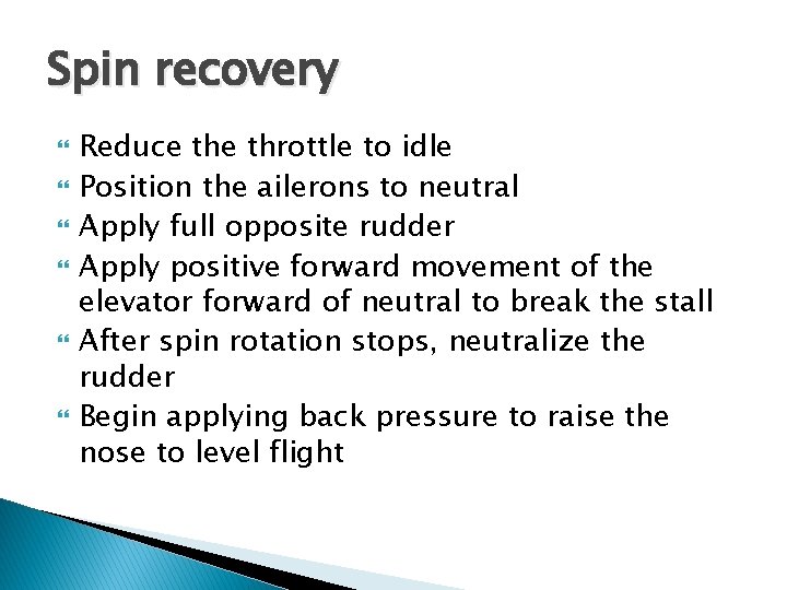 Spin recovery Reduce throttle to idle Position the ailerons to neutral Apply full opposite Spin recovery Reduce throttle to idle Position the ailerons to neutral Apply full opposite