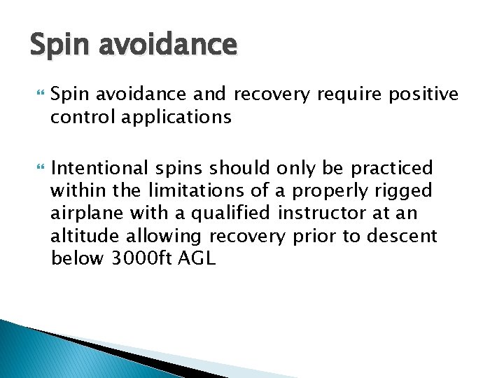 Spin avoidance and recovery require positive control applications Intentional spins should only be practiced Spin avoidance and recovery require positive control applications Intentional spins should only be practiced