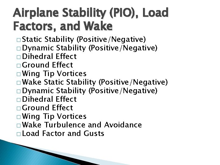 Airplane Stability (PIO), Load Factors, and Wake � Static Stability (Positive/Negative) � Dynamic Stability Airplane Stability (PIO), Load Factors, and Wake � Static Stability (Positive/Negative) � Dynamic Stability